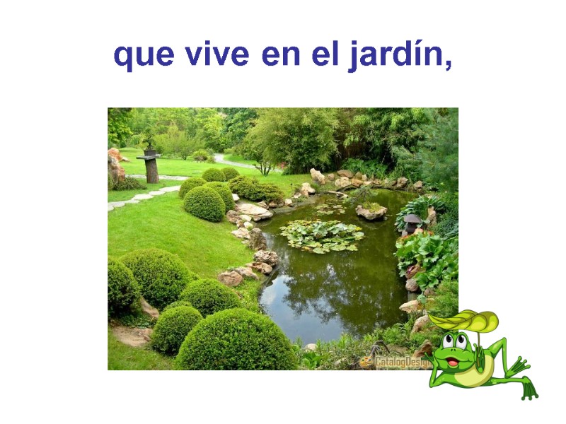 que vive en el jardín,